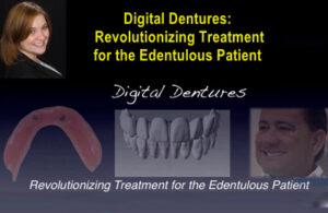 Digital Dentures: Revolutionizing Treatment for the Edentulous Patient