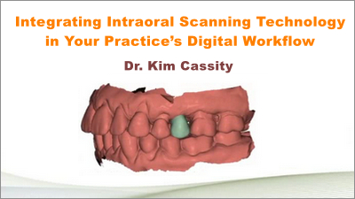 Integrating Intraoral Scanning Technology in Your Practice’s Digital Workflow 1 Integrating Intraoral Scanning Technology in Your Practice’s Digital Workflow