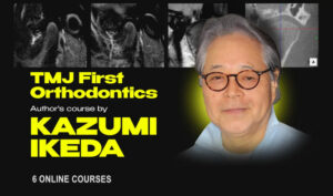 TMJ First Orthodontics. Author's course by Kazumi Ikeda